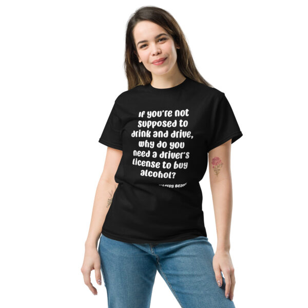 You Need a Drivers License to Buy Alcohol Unisex Classic Tee