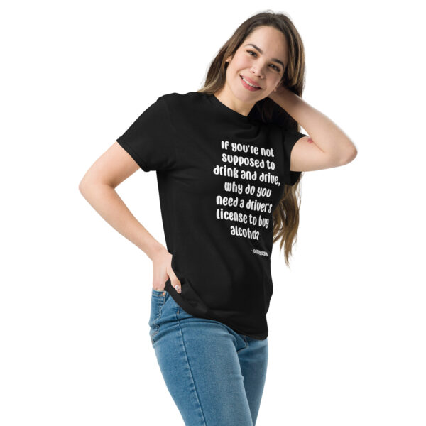 You Need a Drivers License to Buy Alcohol Unisex Classic Tee - Image 2