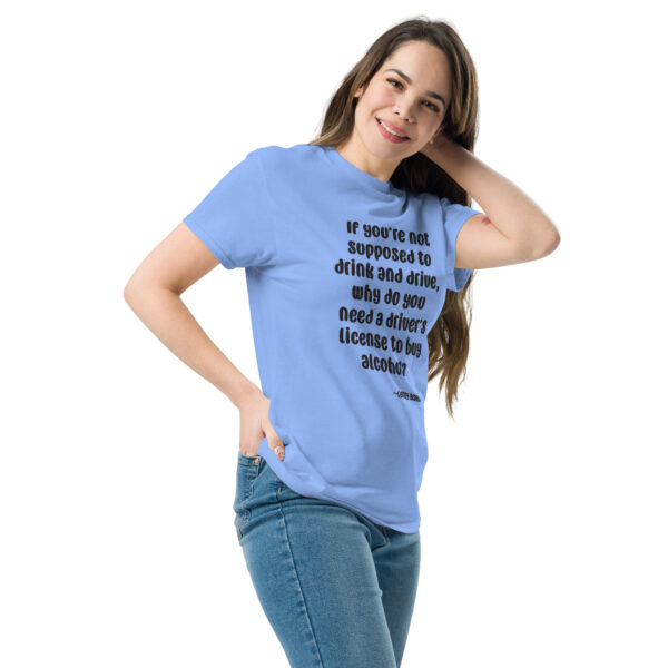 You Need a Drivers License to Buy Alcohol Unisex Classic Tee - Image 14