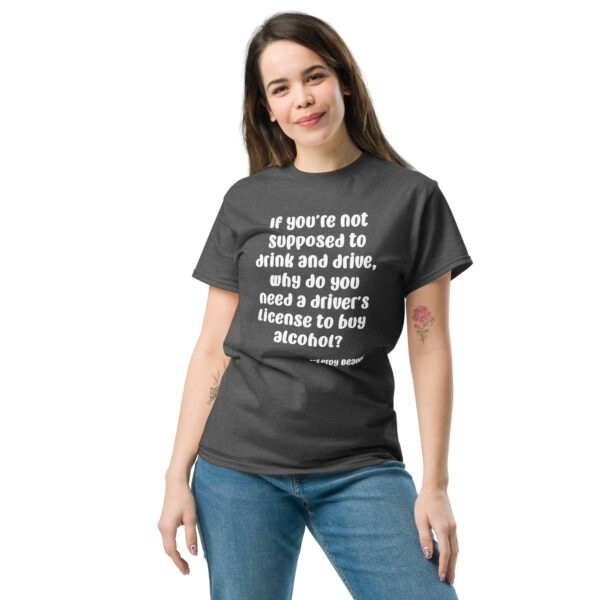 You Need a Drivers License to Buy Alcohol Unisex Classic Tee - Image 7