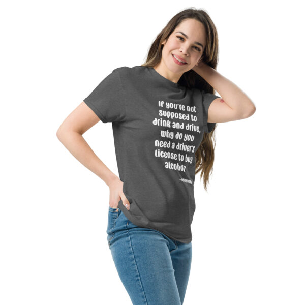 You Need a Drivers License to Buy Alcohol Unisex Classic Tee - Image 8