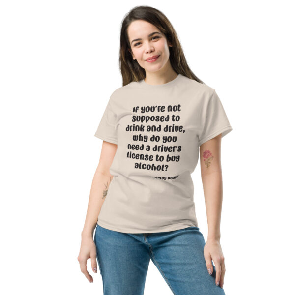 You Need a Drivers License to Buy Alcohol Unisex Classic Tee - Image 19