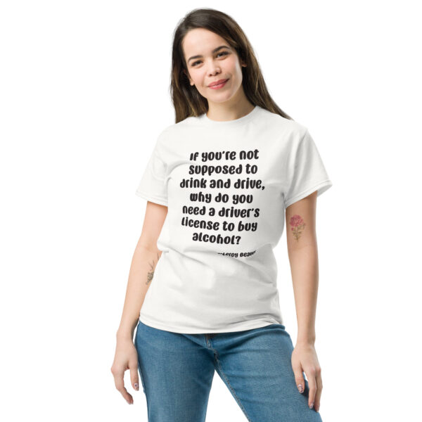 You Need a Drivers License to Buy Alcohol Unisex Classic Tee - Image 22